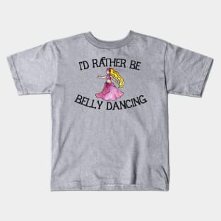 I'd rather be belly dancing Kids T-Shirt